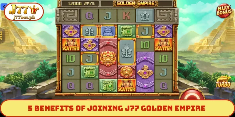 5 benefits of joining J77 Golden Empire