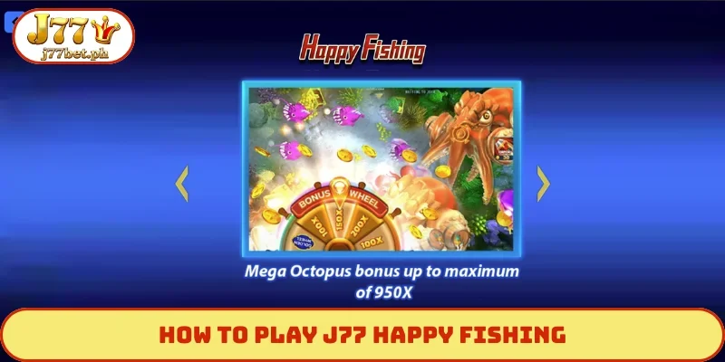 how to play J77 Happy Fishing