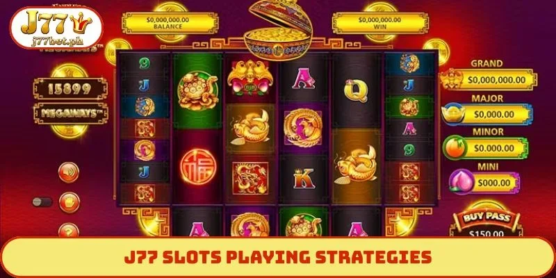 J77 slots playing strategies