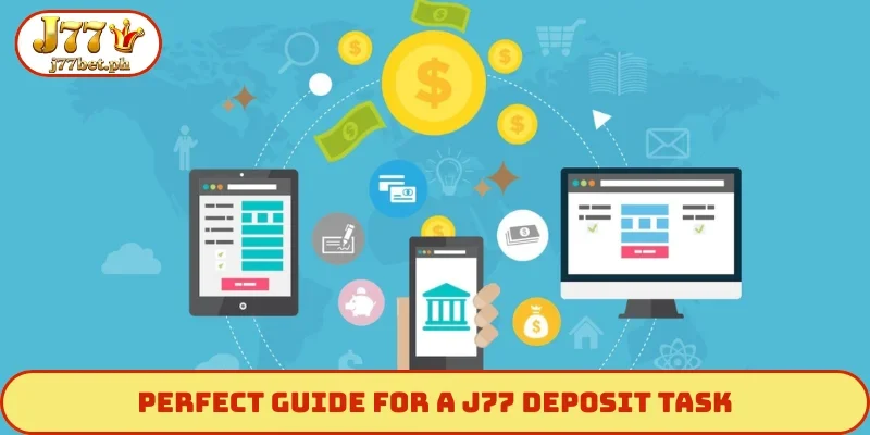 Perfect guide for a J77 deposit task