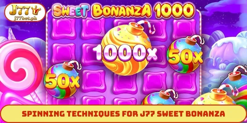 Spinning techniques for J77 Sweet Bonanza