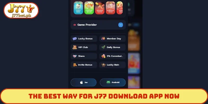 The best way for J77 download app now