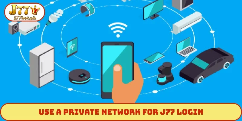 Use a private network for J77 login